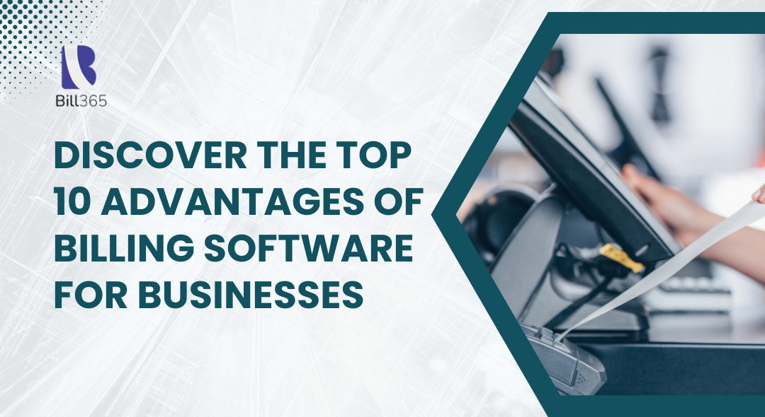 Discover the Top 10 Advantages of Billing Software for Businesses