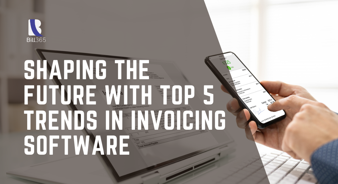 Shaping the Future with Top 5 Trends in Invoicing Software