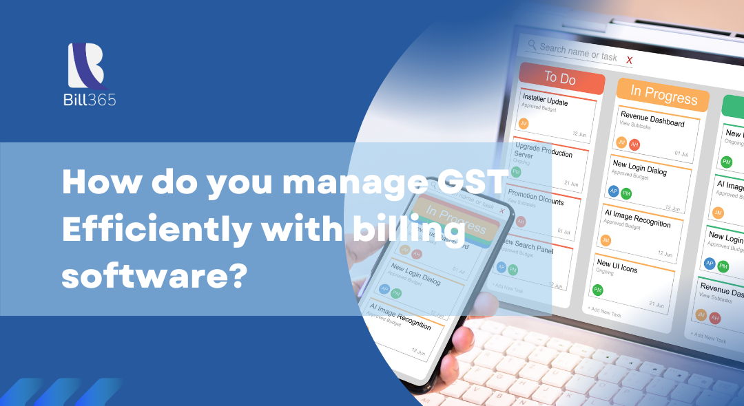 How do you manage GST Efficiently with billing software?