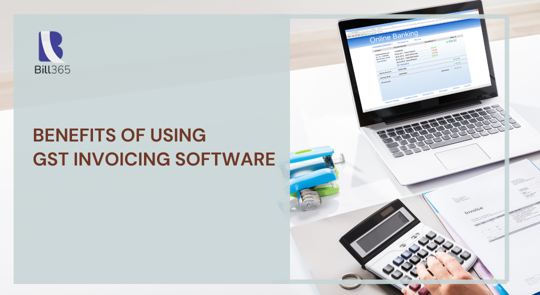 Benefits of Using GST Invoicing Software