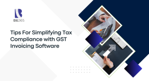 Tips For Simplifying Tax Compliance with GST Invoicing Software