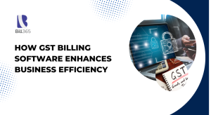 How GST Billing Software Enhances Business Efficiency