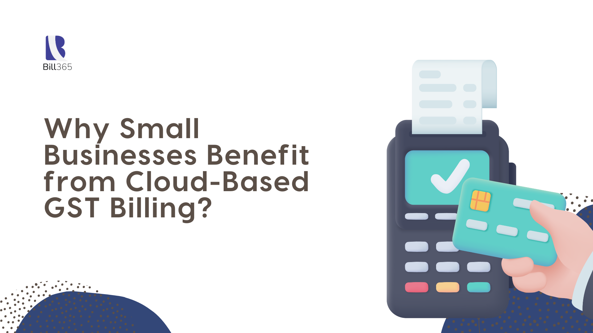 Why Small Businesses Benefit from Cloud-Based GST Billing